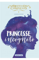 Rosewood chronicles - vol01 - princesse incognito