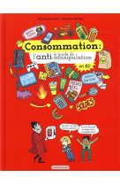 Le monde actuel en bd - consommation, le guide de l-anti-manipulation