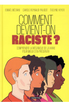 Comment devient-on raciste ? - comprendre la mecanique de la haine pour mieux s-en preserver