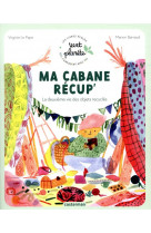 Vert planete - ma cabane recup- - la deuxieme vie des objets recycles