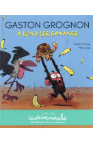 Gaston grognon - a fond les bananes - petits albums souples