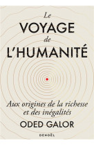 Le voyage de l-humanite - aux origines de la richesse et des inegalites