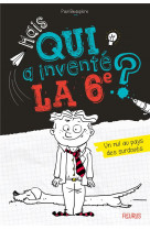 Mais qui a invente la 6e ? - tome 1 - un nul au pays des surdoues., tome 1