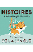 Histoires a lire avec papa et maman - les animaux de la jungle