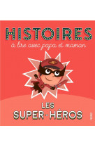 Histoires a lire avec papa et maman - les super-heros