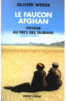 Le faucon afghan un voyage au royaume des talibans