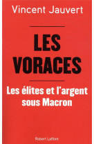 Les voraces - les elites et l-argent sous macron