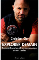 Explorer demain - comment peut-on etre un explorateur du xxie siecle ?