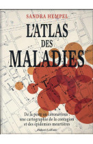 L-atlas des maladies - de la peste au coronavirus, une cartographie de la contagion et des epidemies