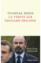 La verite sur edouard philippe