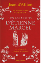 Recits du temps de charles v - livre 2 les assassins d-etienne marcel