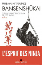 Bansenshukai - le traite des dix mille rivieres suivi des cent poemes ninja de ise saburo yoshimori