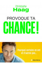 Provoque ta chance ! - pourquoi certains en ont et d-autres pas...