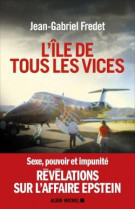 L-ile de tous les vices - sexe, pouvoir et impunite, revelations sur l-affaire epstein