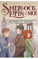 Sherlock, lupin & moi t13 le souterrain mortel