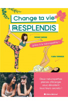 Change ta vie, resplendis - grace a la naturopathie !