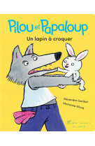 Pilou et papaloup t1 un lapin a croquer