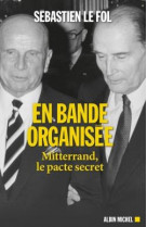 En bande organisee - mitterrand, le pacte secret