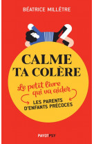 Calme ta colere - le petit livre qui va aider les parents d-enfants precoces