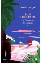 Sud lointain - tome 1 le courrier de saigon - vol01