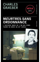 Meurtres sans ordonnance - l-histoire vraie de l-un des pires tueurs en serie du xxe siecle