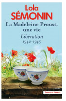 La madeleine proust, une vie - tome 4 liberation 1942-1945