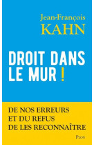 Droit dans le mur ! - de nos erreurs et du refus de les reconnaitre