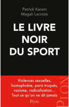 Le livre noir du sport - violences sexuelles, homophobie, paris truques, racisme, radicalisation...