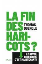 La fin des haricots ? - le reveil ecologique c-est maintenant !