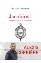 Jacobins ! - les inventeurs de la republique