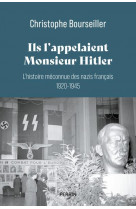 Ils l-appelaient monsieur hitler : l-histoire meconnue des nazis francais 1920-1945