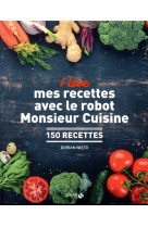 I love mes recettes avec le robot monsieur cuisine - 150 recettes