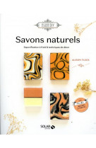 Savons au naturel - saponification a froid & techniques de decor