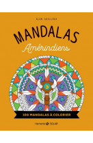 Mandalas amerindiens - 100 mandalas a colorier