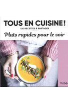 Plats rapides pour le soir - 120 recettes à partager