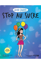 Mon cahier stop au sucre - collector