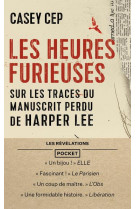 Les heures furieuses - sur les traces du manuscrit perdu de harper lee