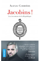 Jacobins ! - les inventeurs de la republique