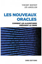 Les nouveaux oracles - comment les algorithmes predisent le crime