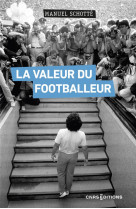 La valeur du footballeur - socio-histoire d-une production collective