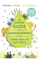 Le grand guide de l'aromathérapie et des soins beauté naturels