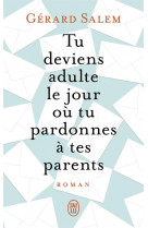 Tu deviens adulte le jour où tu pardonnes à tes parents