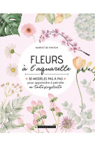 Fleurs a l-aquarelle - 30 modeles pas a pas pour apprendre a peindre en toute simplicite