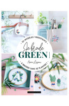 Je brode green ! - 35 modeles nature et delicats a broder partout !