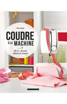 Coudre a la machine - le b.a.-ba pour debuter en couture