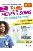 Toutes les fiches de soins pour reussir en ifsi - 130 fiches illustrees classees par ordre alphabeti