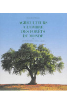 Agriculteurs a l-ombre des forets du monde - agroforesteries vernaculaires