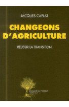 Changeons d-agriculture - reussir la transition