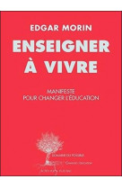 Enseigner a vivre - manifeste pour changer l-education