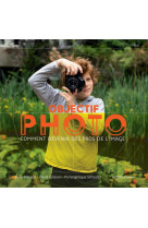 Objectif photo - comment devenir des pros de l-image